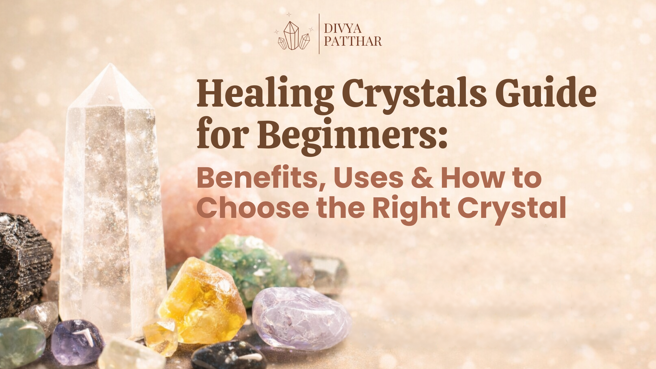 Healing Crystals Guide for Beginners: Benefits, Uses & How to Choose t ...