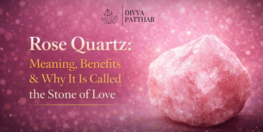 Rose Quartz: Meaning, Benefits & Why It Is Called the Stone of Love