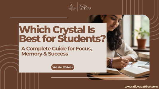 Which Crystal Is Best for Students? A Complete Guide for Focus, Memory & Success