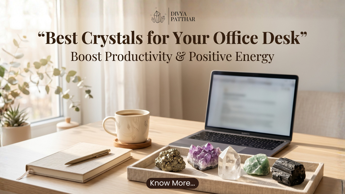 Best Crystals for Your Office Desk: Boost Productivity, Focus and Positive Energy (2026 Guide)
