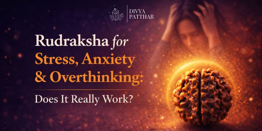 Rudraksha for Stress, Anxiety & Overthinking: Does It Really Work?