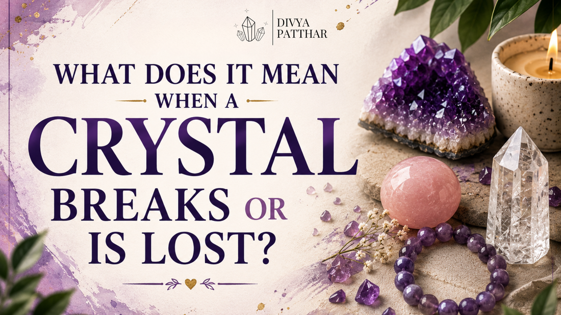 What Does It Mean When a Crystal Breaks or Gets Lost? Spiritual and Practical Meaning Explained